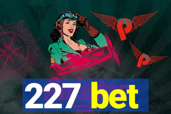 227 bet